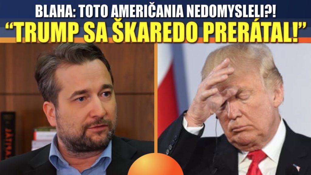 Blaha: TOTO Američania nedomysleli, Trump sa škaredo PRERÁTAL