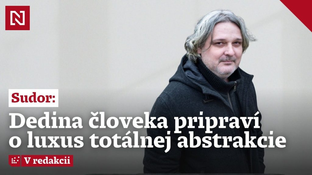 Sudor: Dedina človeka pripraví o luxus totálnej abstrakcie
